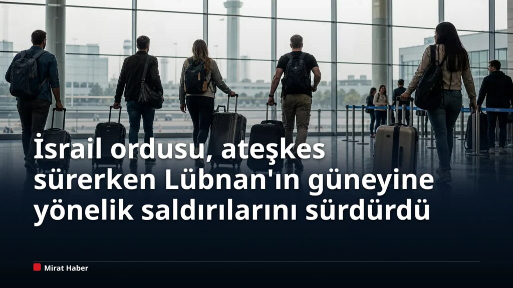 İsrail ordusu, ateşkes sürerken Lübnan’ın güneyine yönelik saldırılarını sürdürdü