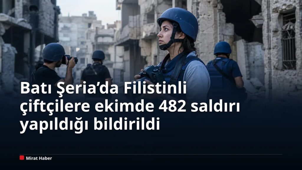 Batı Şeria’da Filistinli çiftçilere ekimde 482 saldırı yapıldığı bildirildi