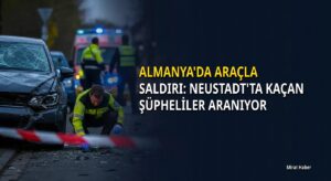 Almanya’da araçla saldırı: Neustadt’ta kaçan şüpheliler aranıyor