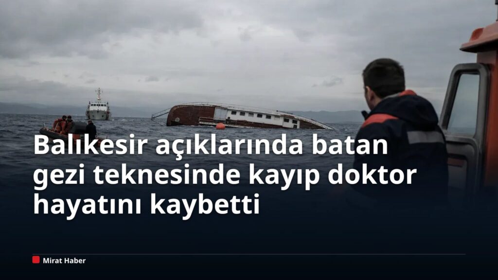 Balıkesir açıklarında batan gezi teknesinde kayıp doktor hayatını kaybetti