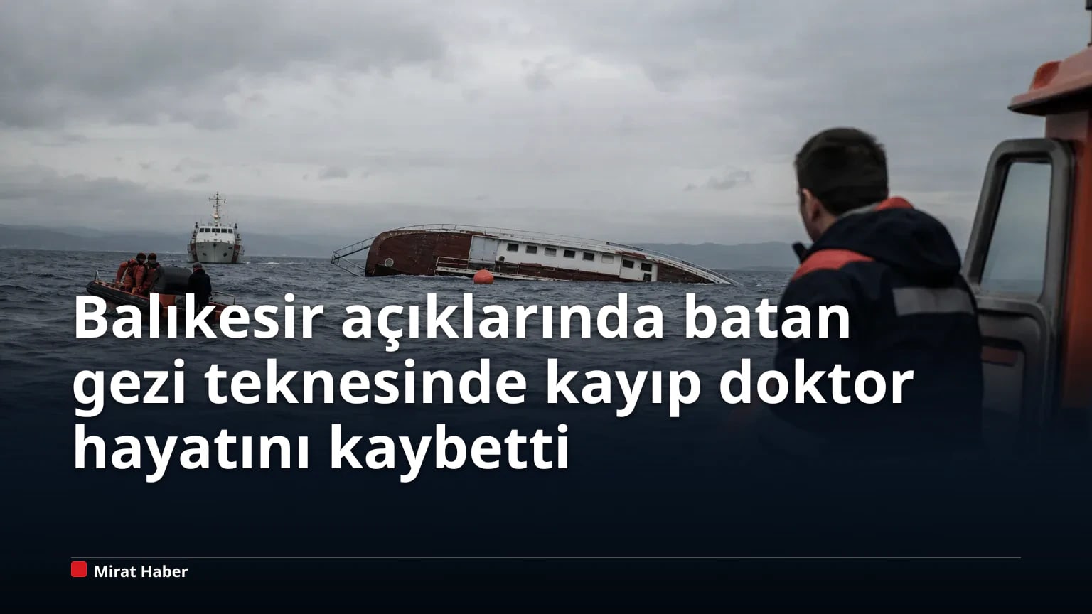 Balıkesir açıklarında batan gezi teknesinde kayıp doktor hayatını kaybetti