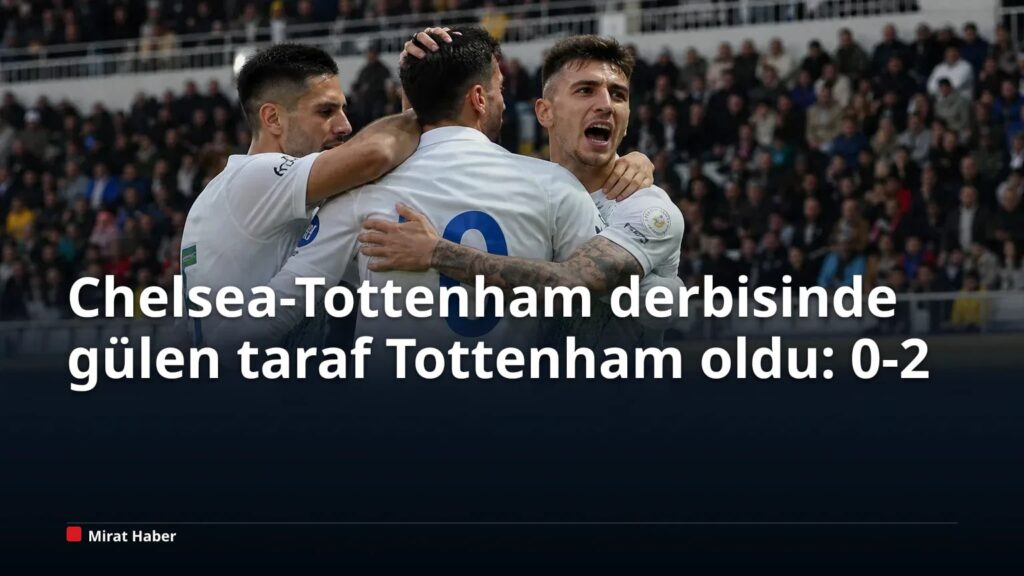 Chelsea-Tottenham derbisinde gülen taraf Tottenham oldu: 0-2