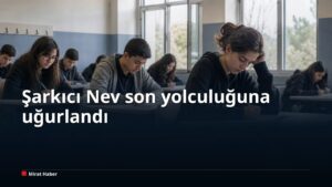 Şarkıcı Nev son yolculuğuna uğurlandı
