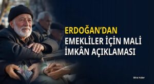 Erdoğan’dan emekliler için mali imkân açıklaması