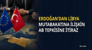 Erdoğan’dan Libya mutabakatına ilişkin AB tepkisine itiraz