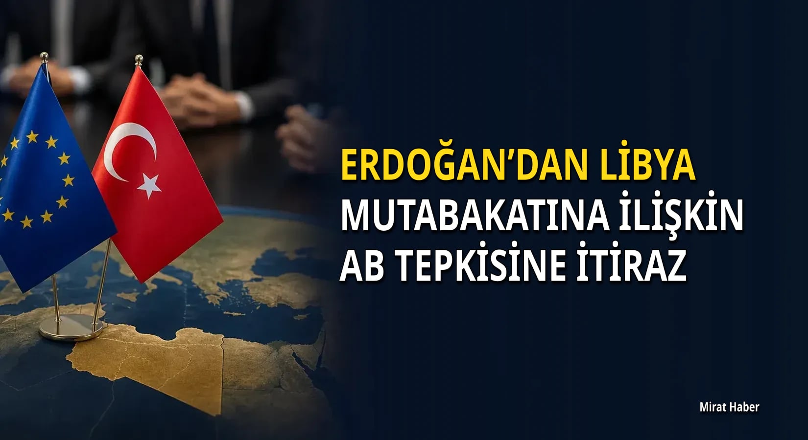 Erdoğan’dan Libya mutabakatına ilişkin AB tepkisine itiraz