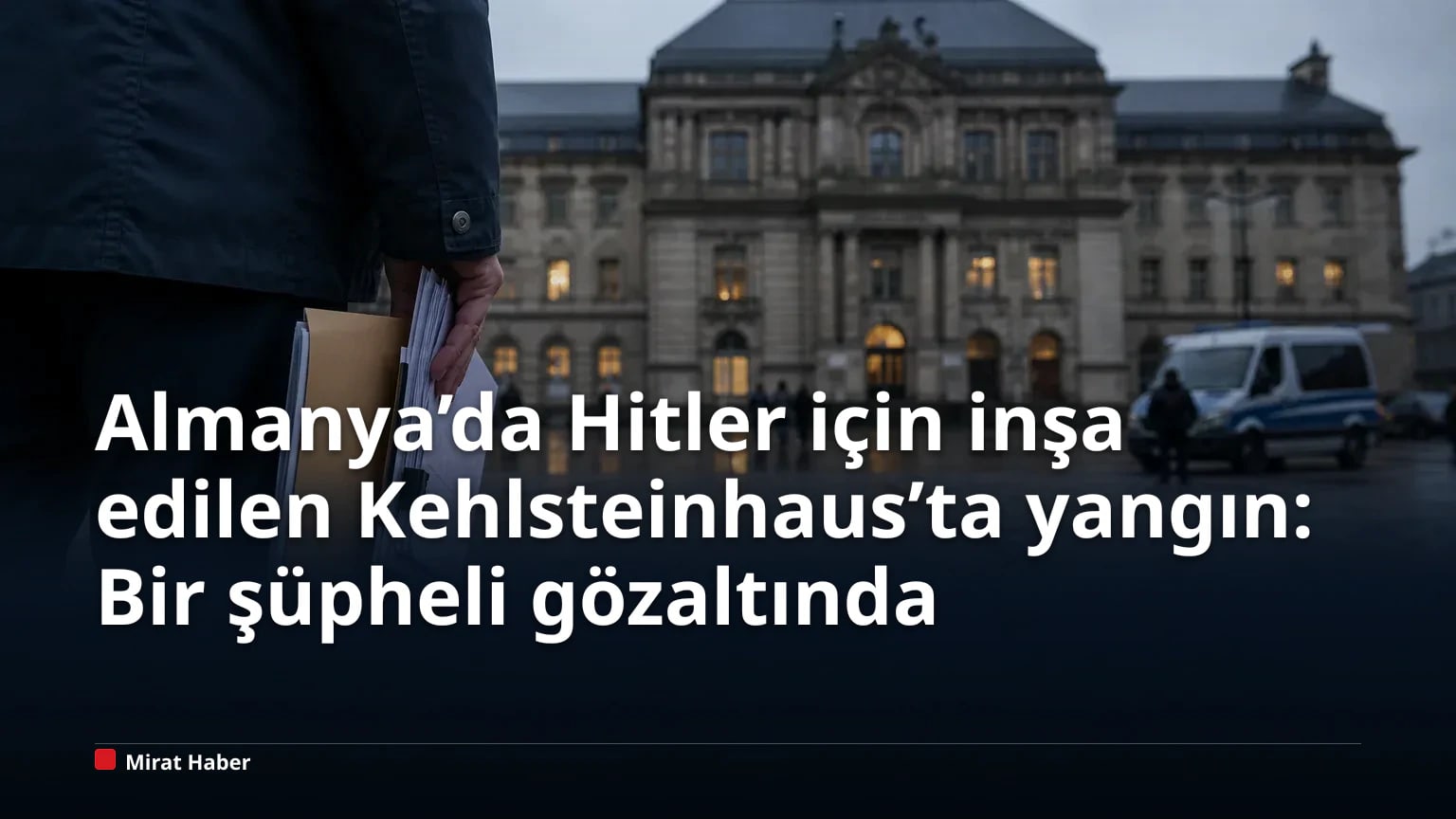 Almanya’da Hitler için inşa edilen Kehlsteinhaus’ta yangın: Bir şüpheli gözaltında