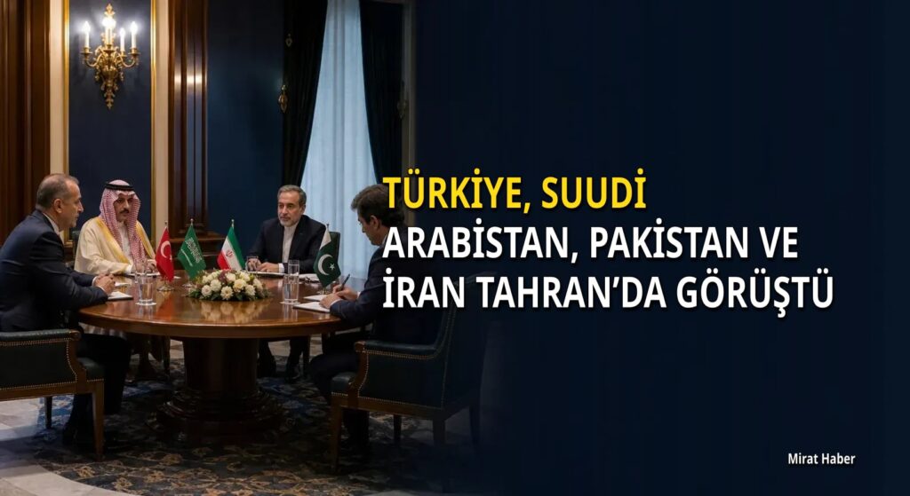 Türkiye, Suudi Arabistan, Pakistan ve İran Tahran’da görüştü