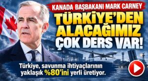 Kanada Başbakanı Mark Carney: Türkiye’yi Övdü!