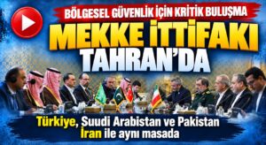 Mekke İttifakı’ndan Tahran’da Kritik Zirve