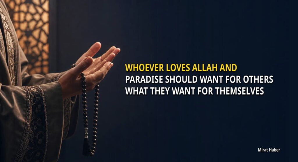 Whoever Loves Allah and Paradise Should Want for Others What They Want for Themselves
