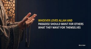 Whoever Loves Allah and Paradise Should Want for Others What They Want for Themselves