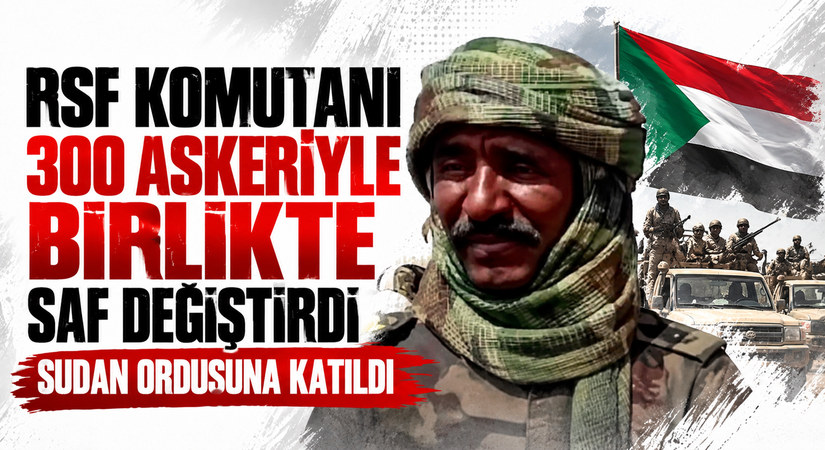 RSF Komutanı 300 Askeriyle Orduya Katıldı