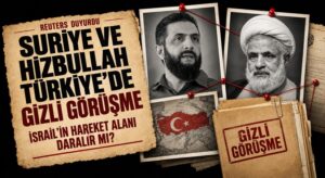 Türkiye’de Gizli Suriye–Hizbullah Görüşmesi