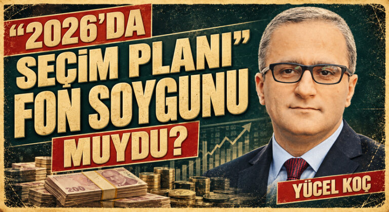 2026’da Seçim Planı, Fon Soygunu muydu?